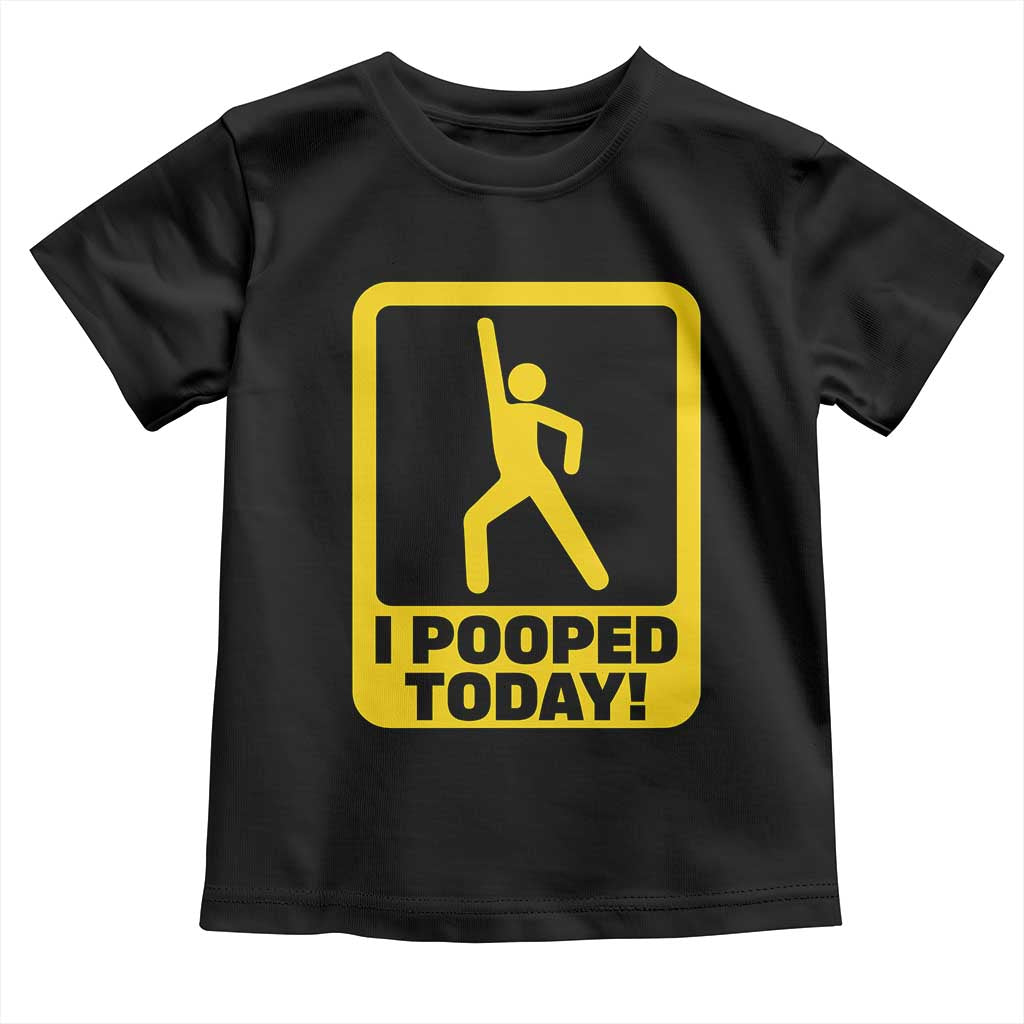 Funny I Pooped Today Toddler T Shirt