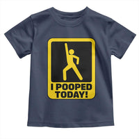 Funny I Pooped Today Toddler T Shirt