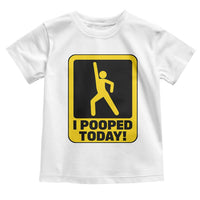 Funny I Pooped Today Toddler T Shirt