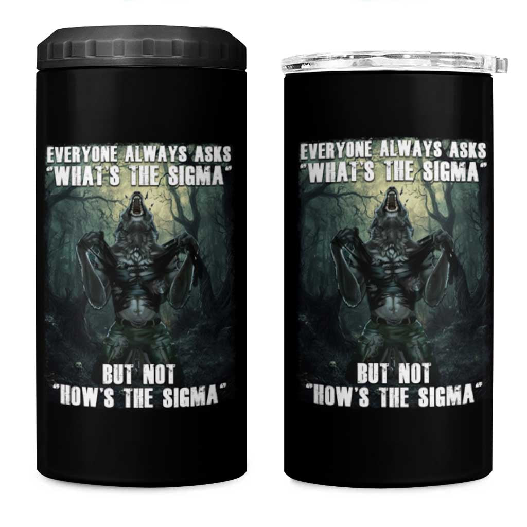 Funny Meme Wolf Alpha 4 in 1 Can Cooler Tumbler Everyone Always Asks What's The Sigma But Not How's The Sigma