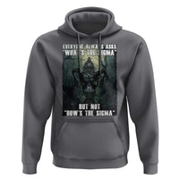 Funny Meme Wolf Alpha Hoodie Everyone Always Asks What's The Sigma But Not How's The Sigma