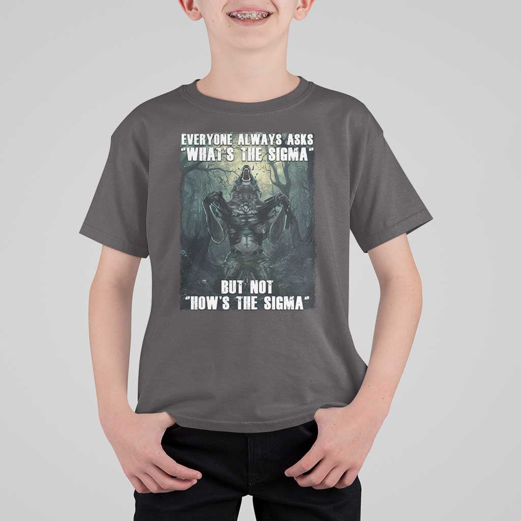 Funny Meme Wolf Alpha T Shirt For Kid Everyone Always Asks What's The Sigma But Not How's The Sigma