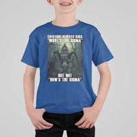 Funny Meme Wolf Alpha T Shirt For Kid Everyone Always Asks What's The Sigma But Not How's The Sigma