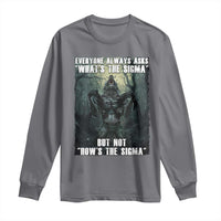 Funny Meme Wolf Alpha Long Sleeve Shirt Everyone Always Asks What's The Sigma But Not How's The Sigma