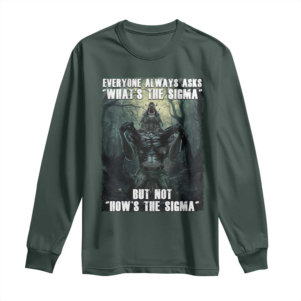 Funny Meme Wolf Alpha Long Sleeve Shirt Everyone Always Asks What's The Sigma But Not How's The Sigma