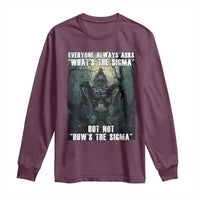 Funny Meme Wolf Alpha Long Sleeve Shirt Everyone Always Asks What's The Sigma But Not How's The Sigma