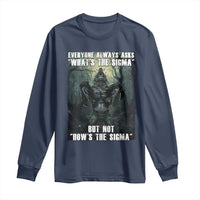 Funny Meme Wolf Alpha Long Sleeve Shirt Everyone Always Asks What's The Sigma But Not How's The Sigma