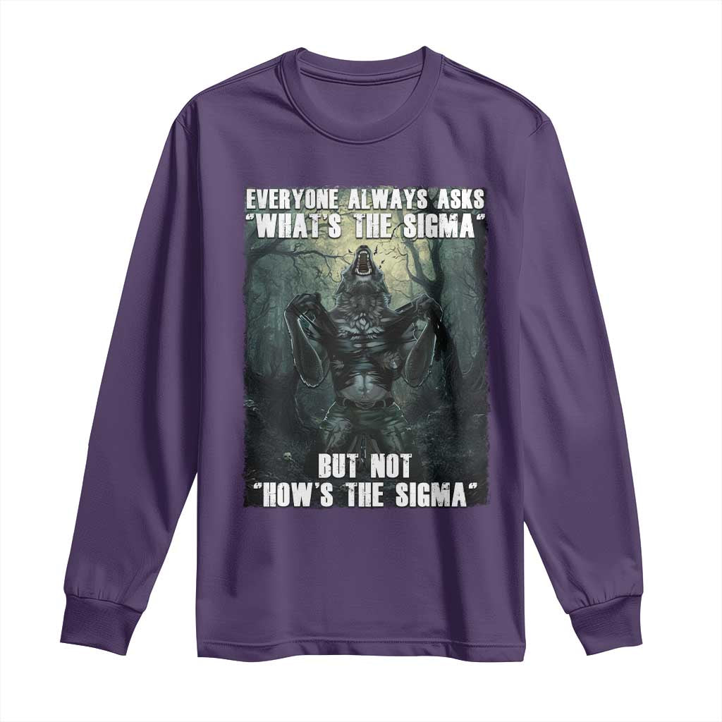 Funny Meme Wolf Alpha Long Sleeve Shirt Everyone Always Asks What's The Sigma But Not How's The Sigma