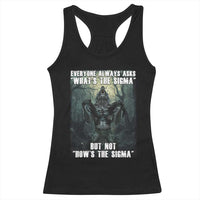 Funny Meme Wolf Alpha Racerback Tank Top Everyone Always Asks What's The Sigma But Not How's The Sigma