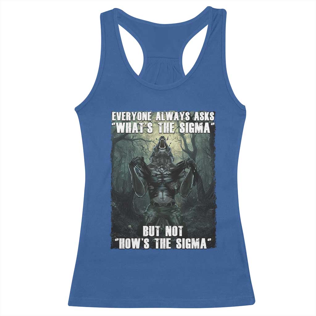 Funny Meme Wolf Alpha Racerback Tank Top Everyone Always Asks What's The Sigma But Not How's The Sigma