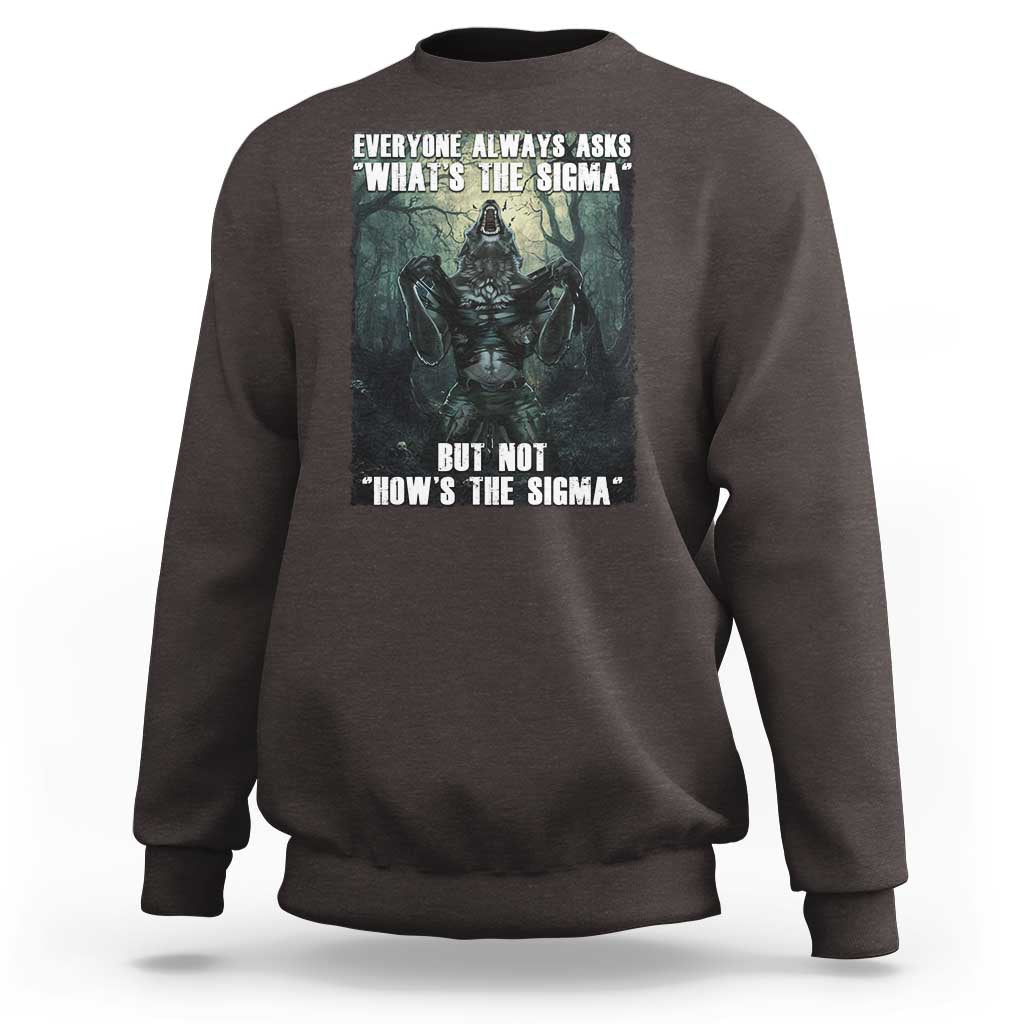 Funny Meme Wolf Alpha Sweatshirt Everyone Always Asks What's The Sigma But Not How's The Sigma