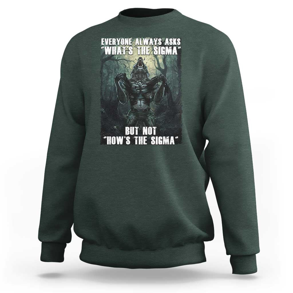 Funny Meme Wolf Alpha Sweatshirt Everyone Always Asks What's The Sigma But Not How's The Sigma
