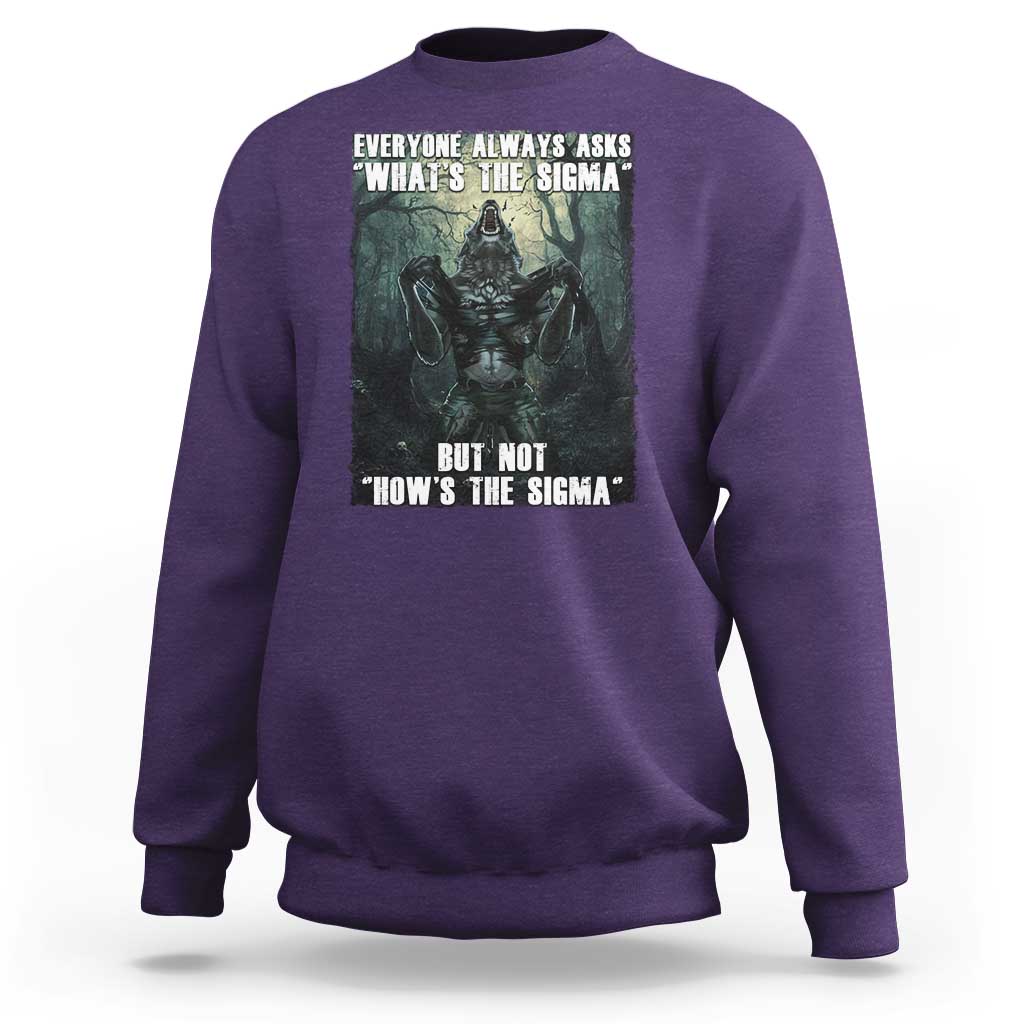 Funny Meme Wolf Alpha Sweatshirt Everyone Always Asks What's The Sigma But Not How's The Sigma