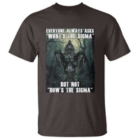 Funny Meme Wolf Alpha T Shirt Everyone Always Asks What's The Sigma But Not How's The Sigma