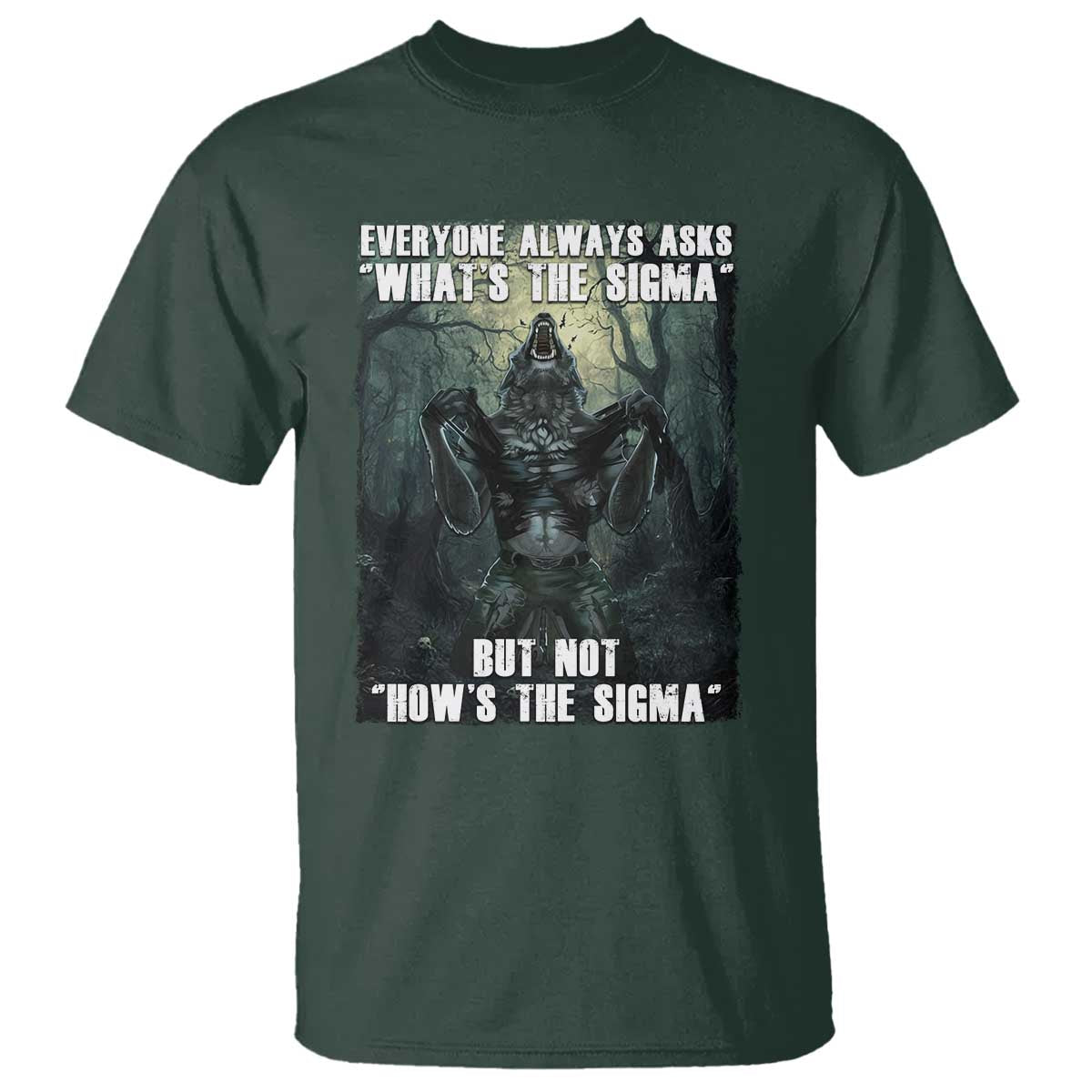 Funny Meme Wolf Alpha T Shirt Everyone Always Asks What's The Sigma But Not How's The Sigma