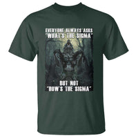 Funny Meme Wolf Alpha T Shirt Everyone Always Asks What's The Sigma But Not How's The Sigma