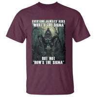 Funny Meme Wolf Alpha T Shirt Everyone Always Asks What's The Sigma But Not How's The Sigma
