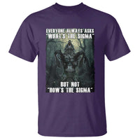 Funny Meme Wolf Alpha T Shirt Everyone Always Asks What's The Sigma But Not How's The Sigma