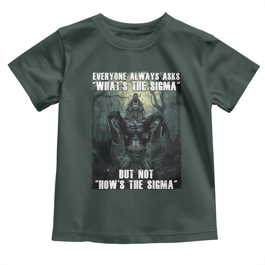 Funny Meme Wolf Alpha Toddler T Shirt Everyone Always Asks What's The Sigma But Not How's The Sigma