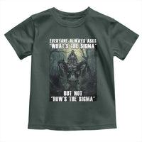 Funny Meme Wolf Alpha Toddler T Shirt Everyone Always Asks What's The Sigma But Not How's The Sigma
