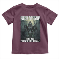 Funny Meme Wolf Alpha Toddler T Shirt Everyone Always Asks What's The Sigma But Not How's The Sigma