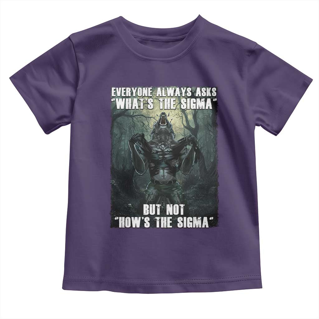 Funny Meme Wolf Alpha Toddler T Shirt Everyone Always Asks What's The Sigma But Not How's The Sigma