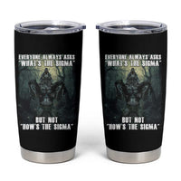 Funny Meme Wolf Alpha Tumbler Cup Everyone Always Asks What's The Sigma But Not How's The Sigma