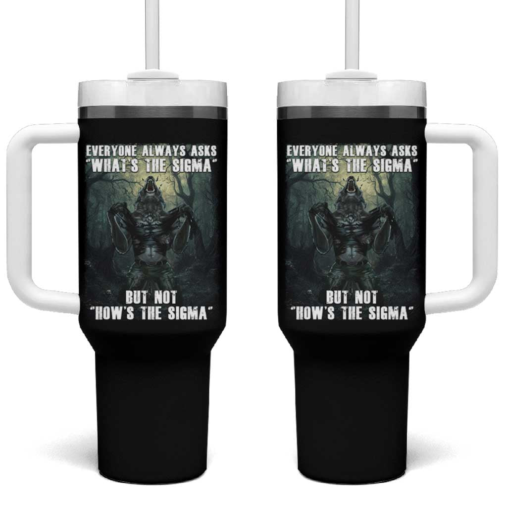 Funny Meme Wolf Alpha Tumbler With Handle Everyone Always Asks What's The Sigma But Not How's The Sigma
