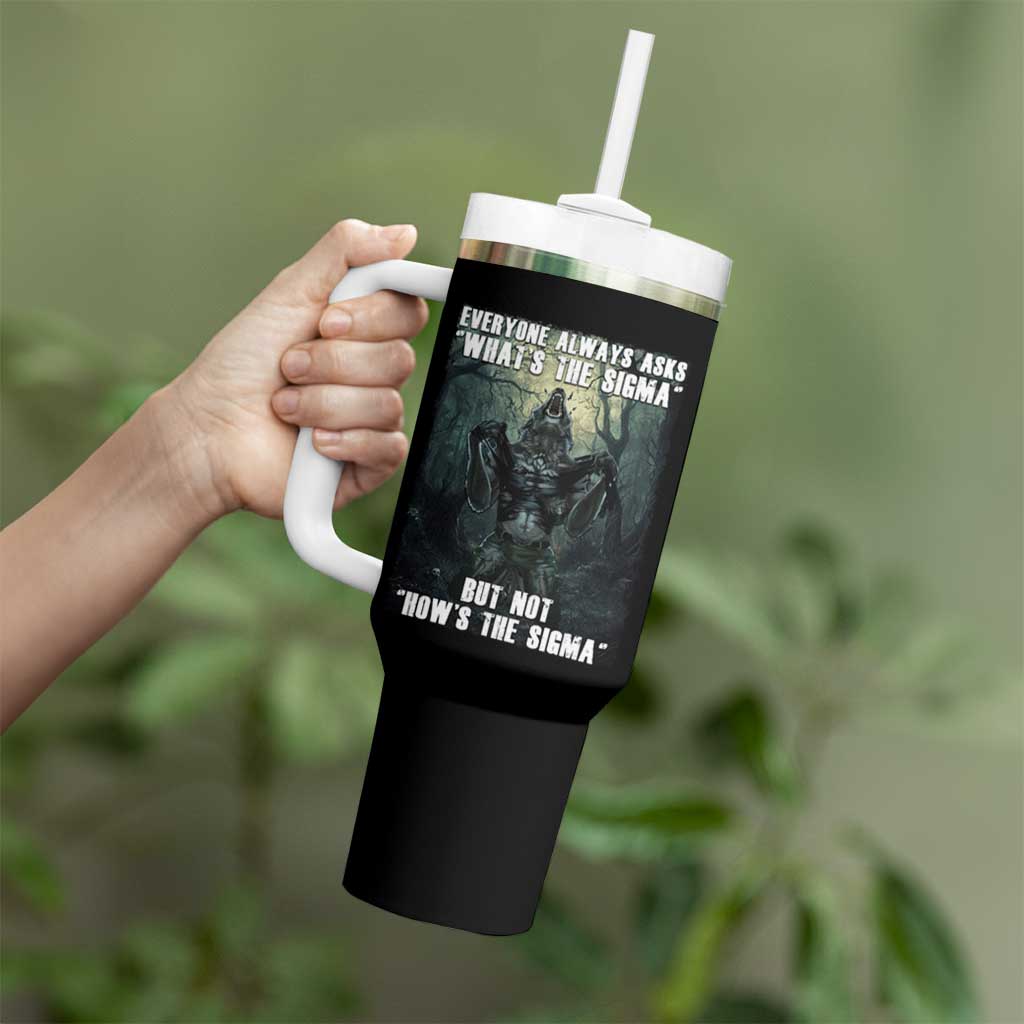 Funny Meme Wolf Alpha Tumbler With Handle Everyone Always Asks What's The Sigma But Not How's The Sigma