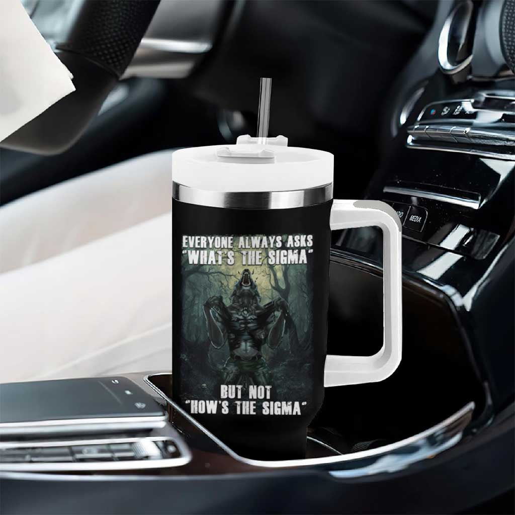 Funny Meme Wolf Alpha Tumbler With Handle Everyone Always Asks What's The Sigma But Not How's The Sigma