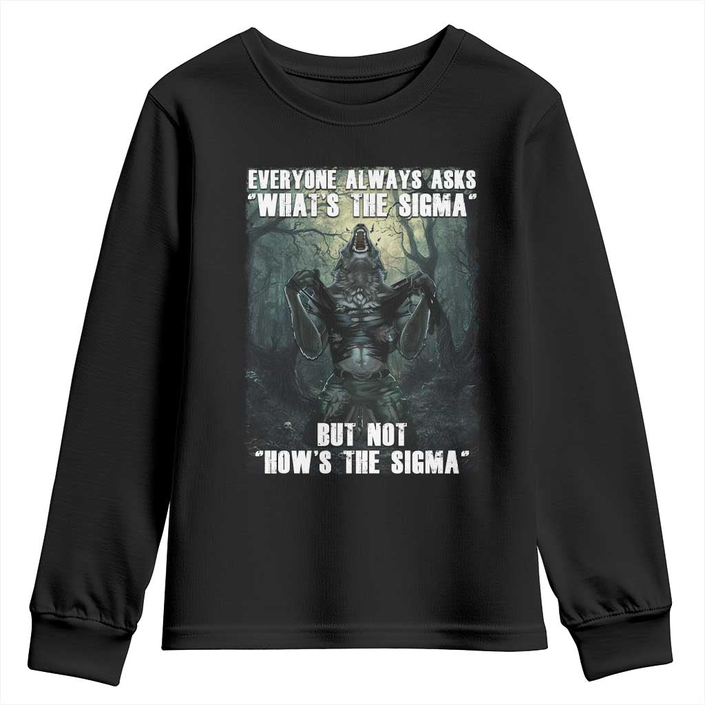 Funny Meme Wolf Alpha Youth Sweatshirt Everyone Always Asks What's The Sigma But Not How's The Sigma