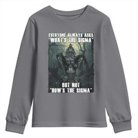 Funny Meme Wolf Alpha Youth Sweatshirt Everyone Always Asks What's The Sigma But Not How's The Sigma