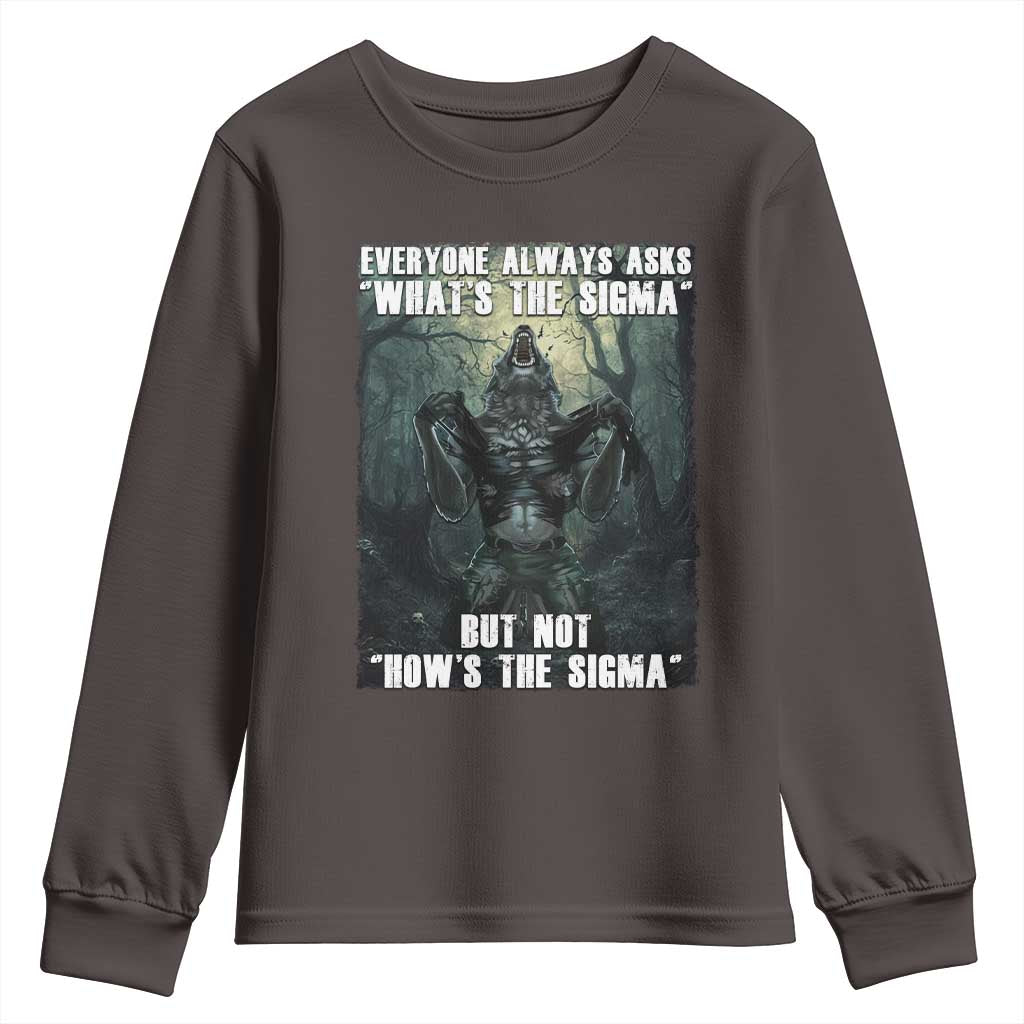 Funny Meme Wolf Alpha Youth Sweatshirt Everyone Always Asks What's The Sigma But Not How's The Sigma