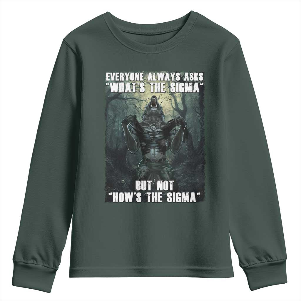 Funny Meme Wolf Alpha Youth Sweatshirt Everyone Always Asks What's The Sigma But Not How's The Sigma