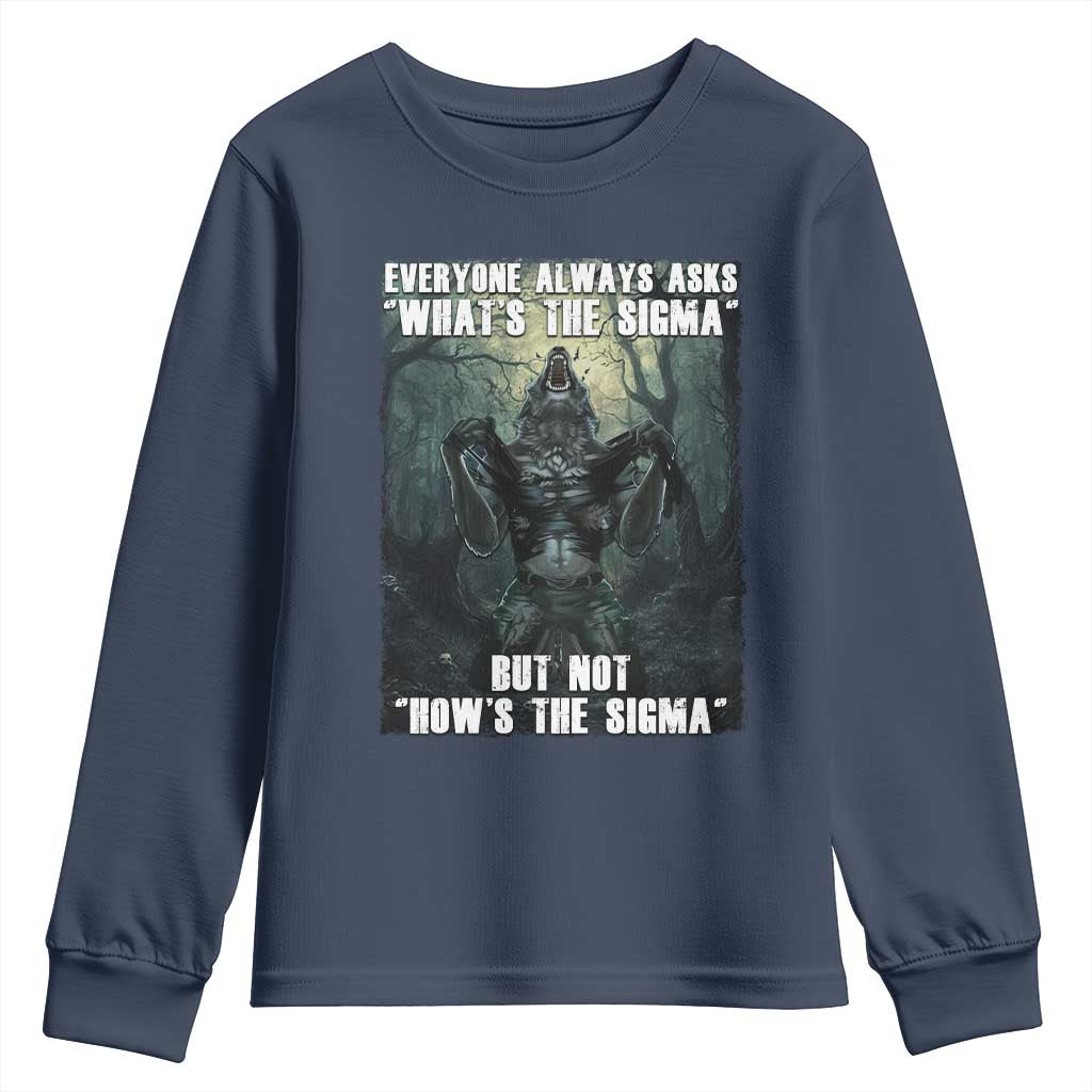 Funny Meme Wolf Alpha Youth Sweatshirt Everyone Always Asks What's The Sigma But Not How's The Sigma