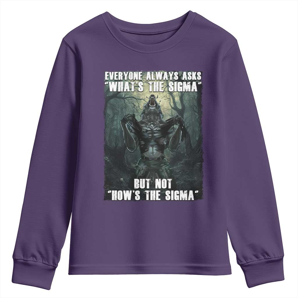 Funny Meme Wolf Alpha Youth Sweatshirt Everyone Always Asks What's The Sigma But Not How's The Sigma