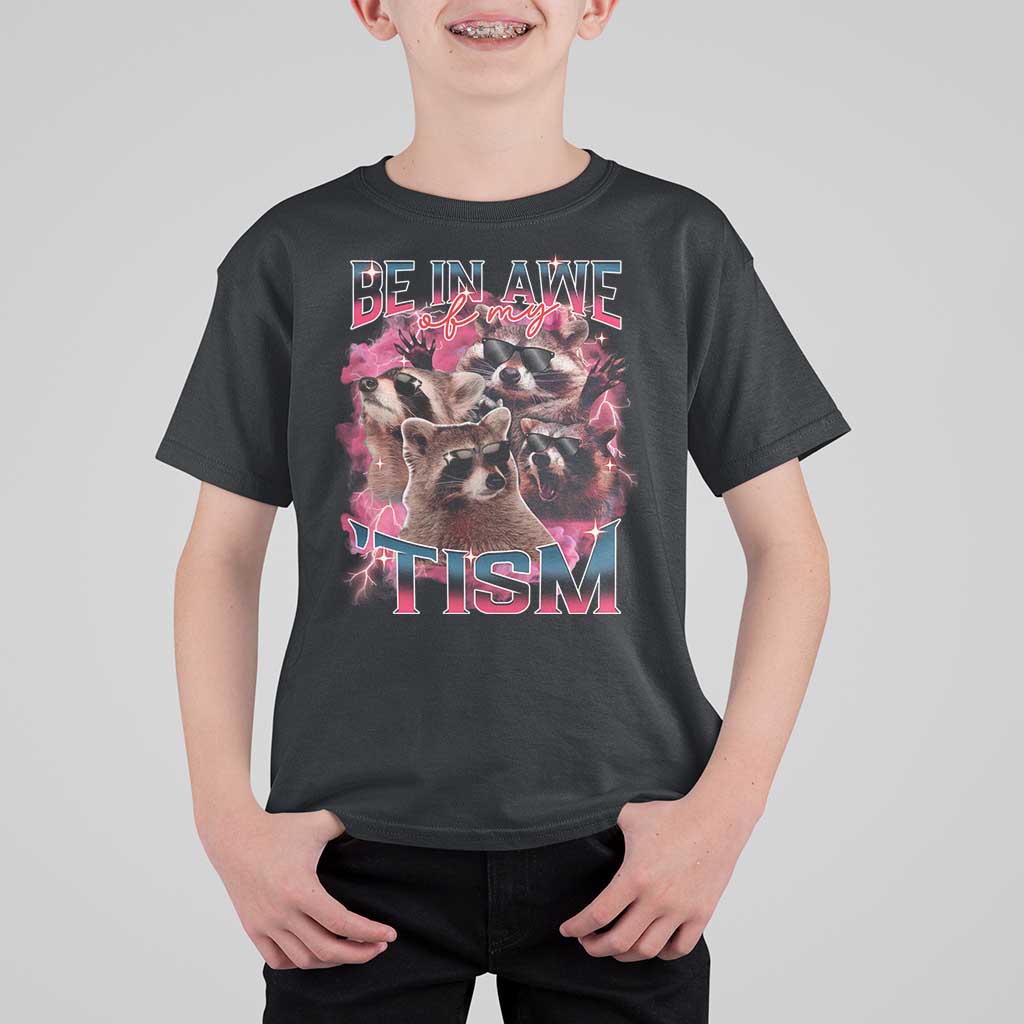 Funny Meme Autistic Raccoon T Shirt For Kid Be In Awe Of My 'Tism