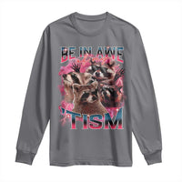 Funny Meme Autistic Raccoon Long Sleeve Shirt Be In Awe Of My 'Tism