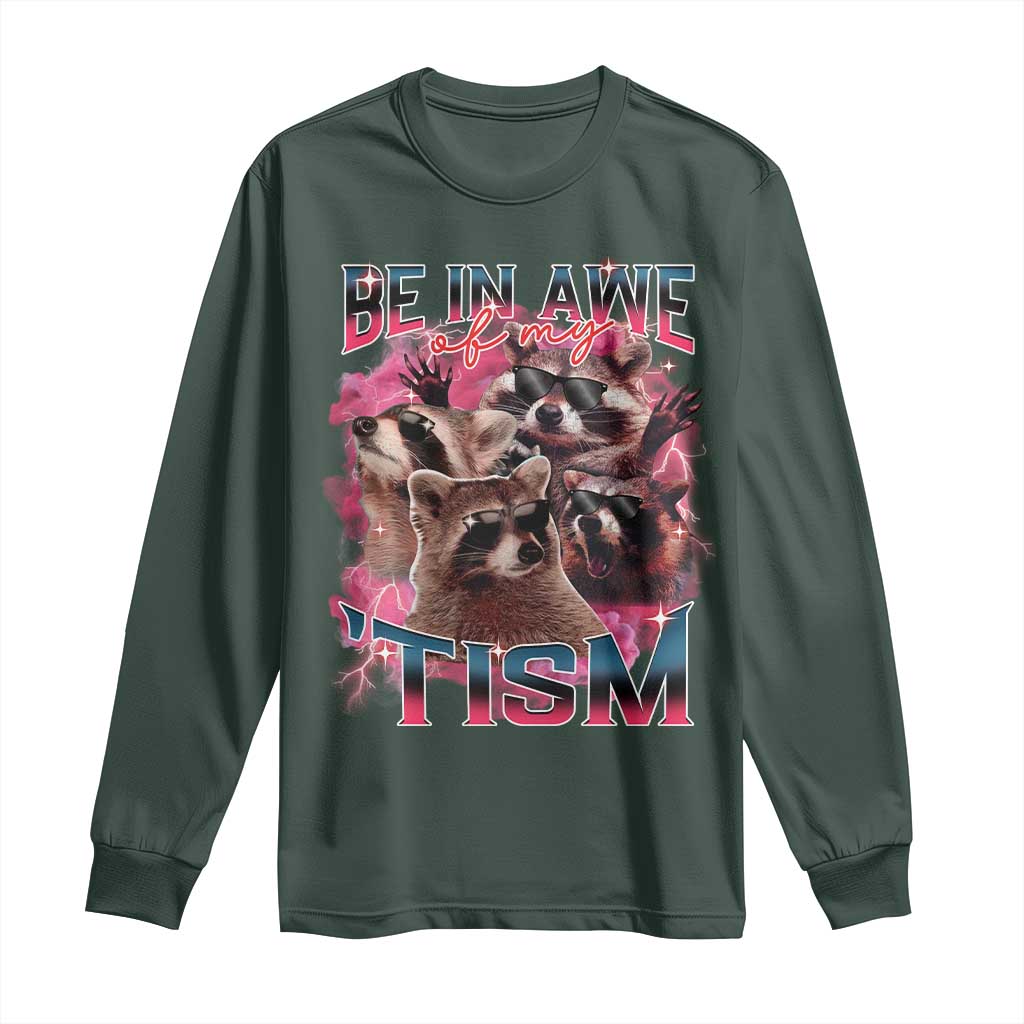 Funny Meme Autistic Raccoon Long Sleeve Shirt Be In Awe Of My 'Tism