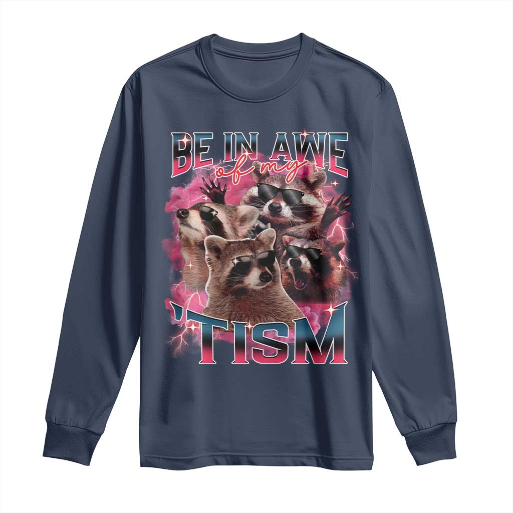 Funny Meme Autistic Raccoon Long Sleeve Shirt Be In Awe Of My 'Tism