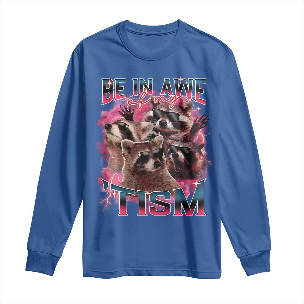 Funny Meme Autistic Raccoon Long Sleeve Shirt Be In Awe Of My 'Tism