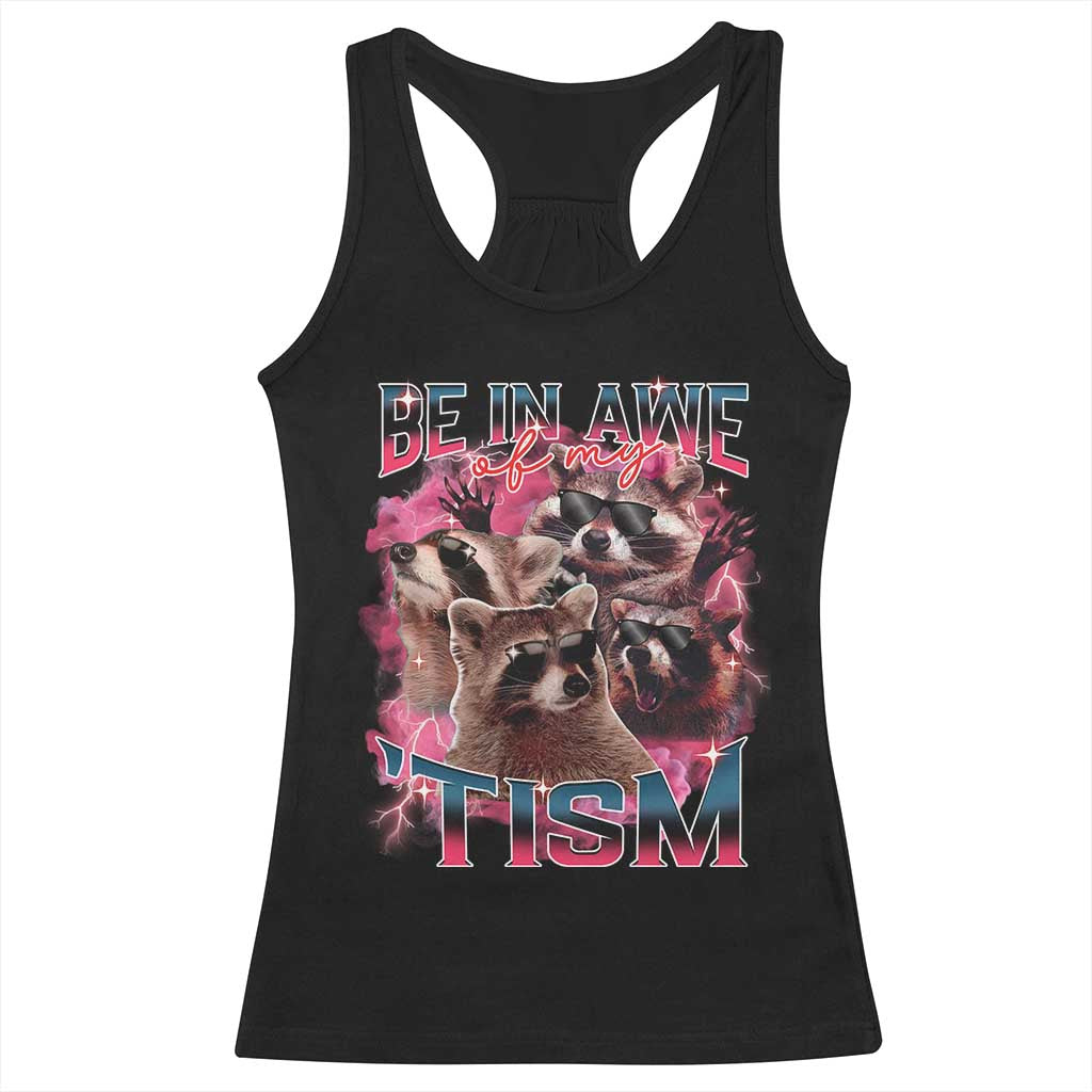 Funny Meme Autistic Raccoon Racerback Tank Top Be In Awe Of My 'Tism