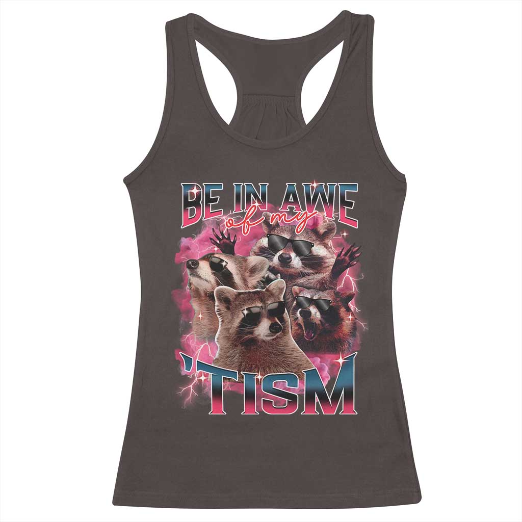 Funny Meme Autistic Raccoon Racerback Tank Top Be In Awe Of My 'Tism