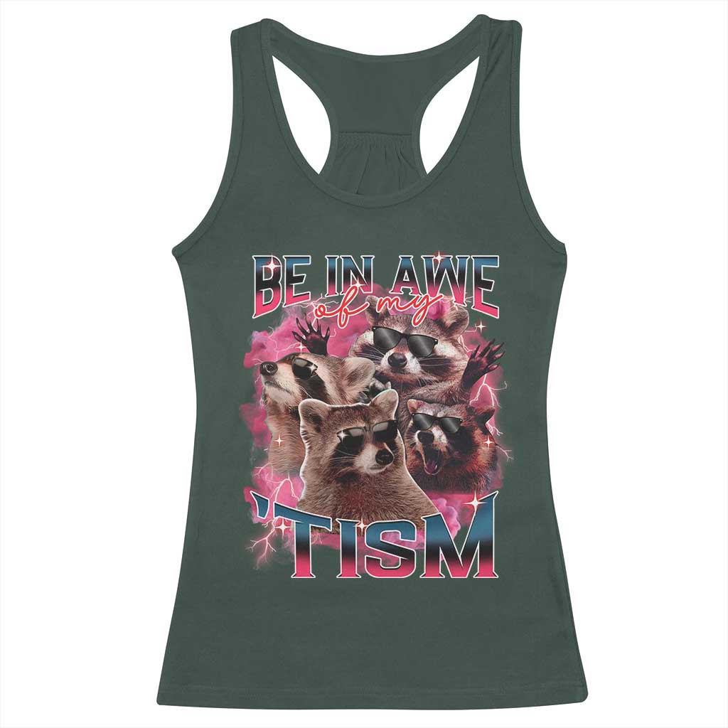 Funny Meme Autistic Raccoon Racerback Tank Top Be In Awe Of My 'Tism
