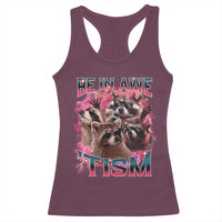 Funny Meme Autistic Raccoon Racerback Tank Top Be In Awe Of My 'Tism