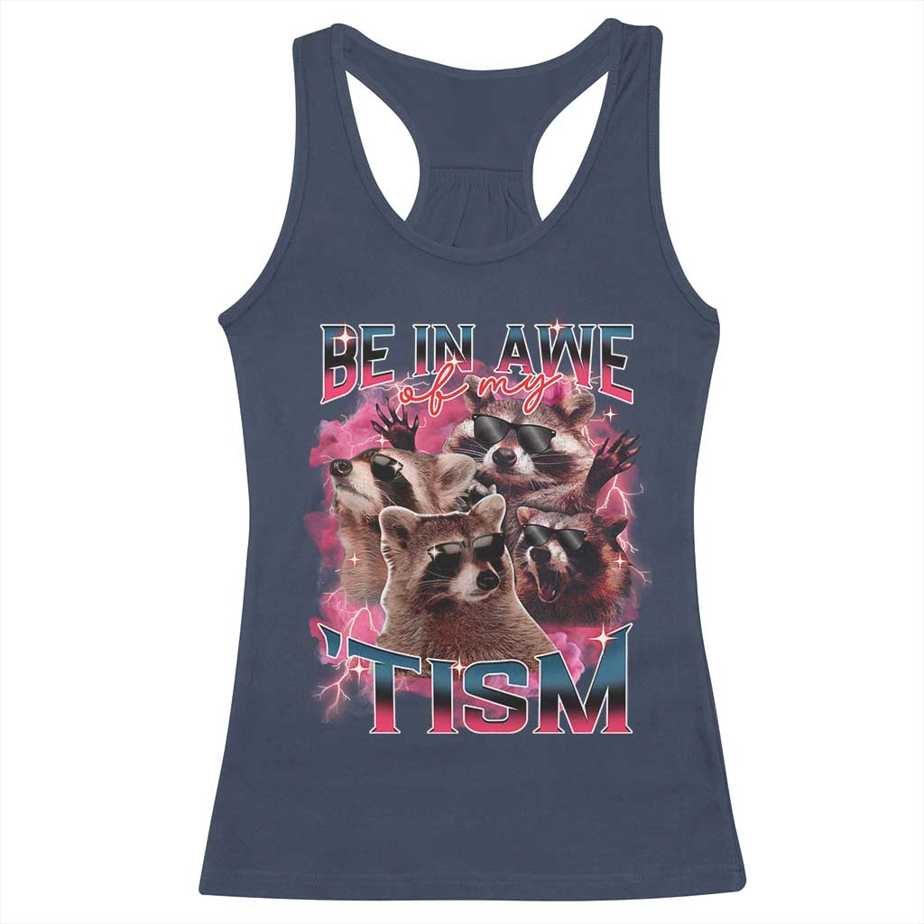 Funny Meme Autistic Raccoon Racerback Tank Top Be In Awe Of My 'Tism