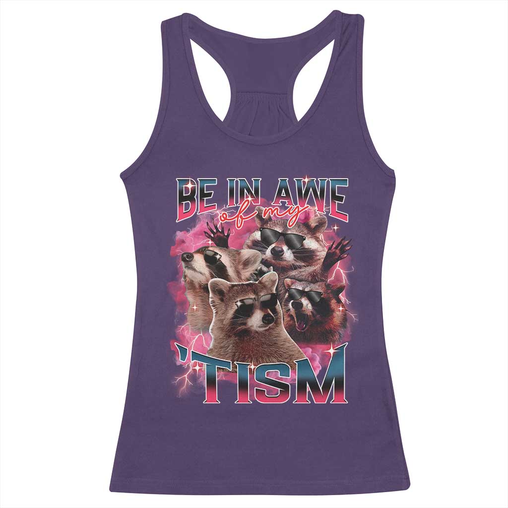 Funny Meme Autistic Raccoon Racerback Tank Top Be In Awe Of My 'Tism