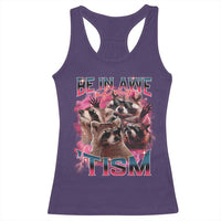Funny Meme Autistic Raccoon Racerback Tank Top Be In Awe Of My 'Tism