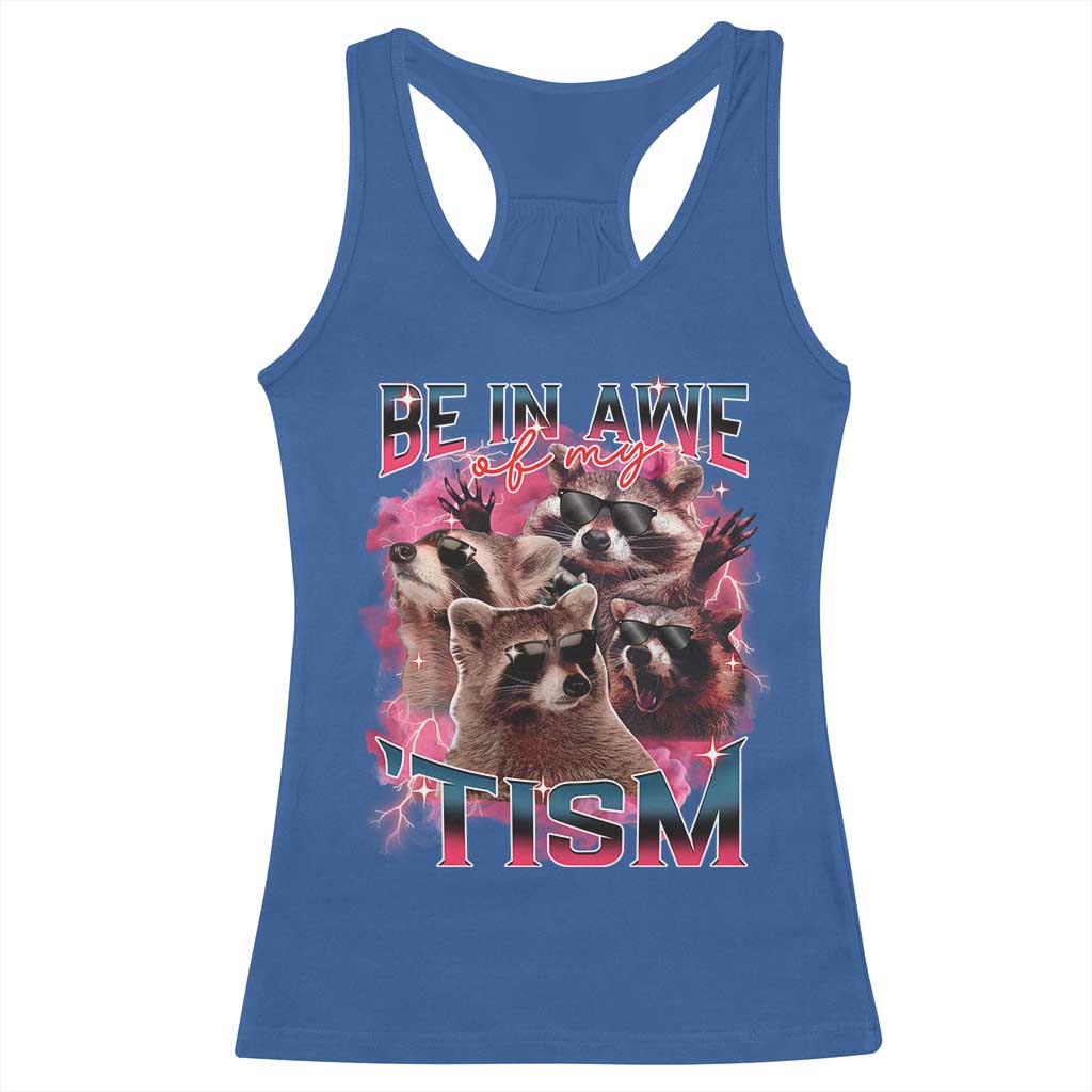 Funny Meme Autistic Raccoon Racerback Tank Top Be In Awe Of My 'Tism