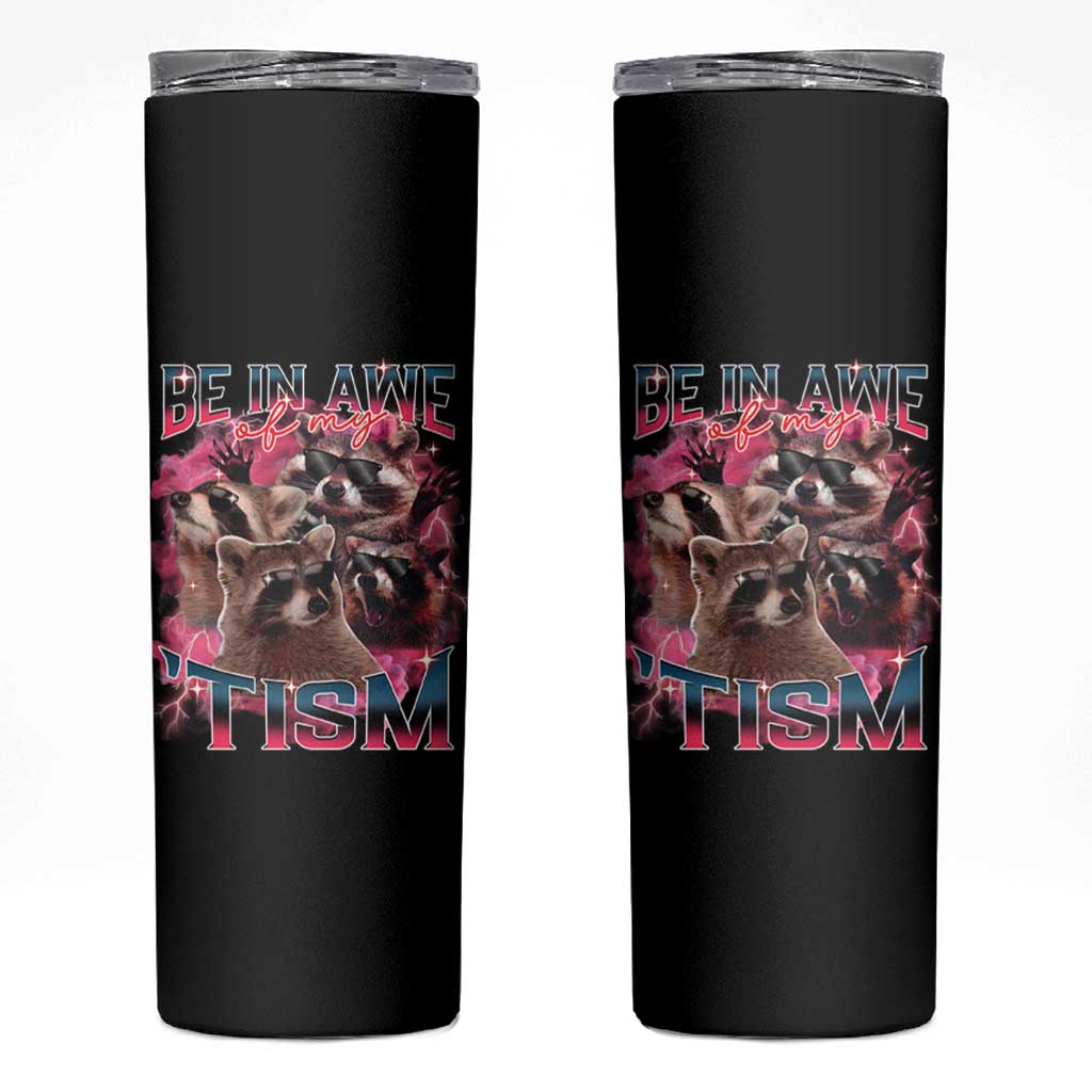 Funny Meme Autistic Raccoon Skinny Tumbler Be In Awe Of My 'Tism